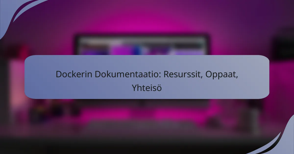 Dockerin Dokumentaatio: Resurssit, Oppaat, Yhteisö