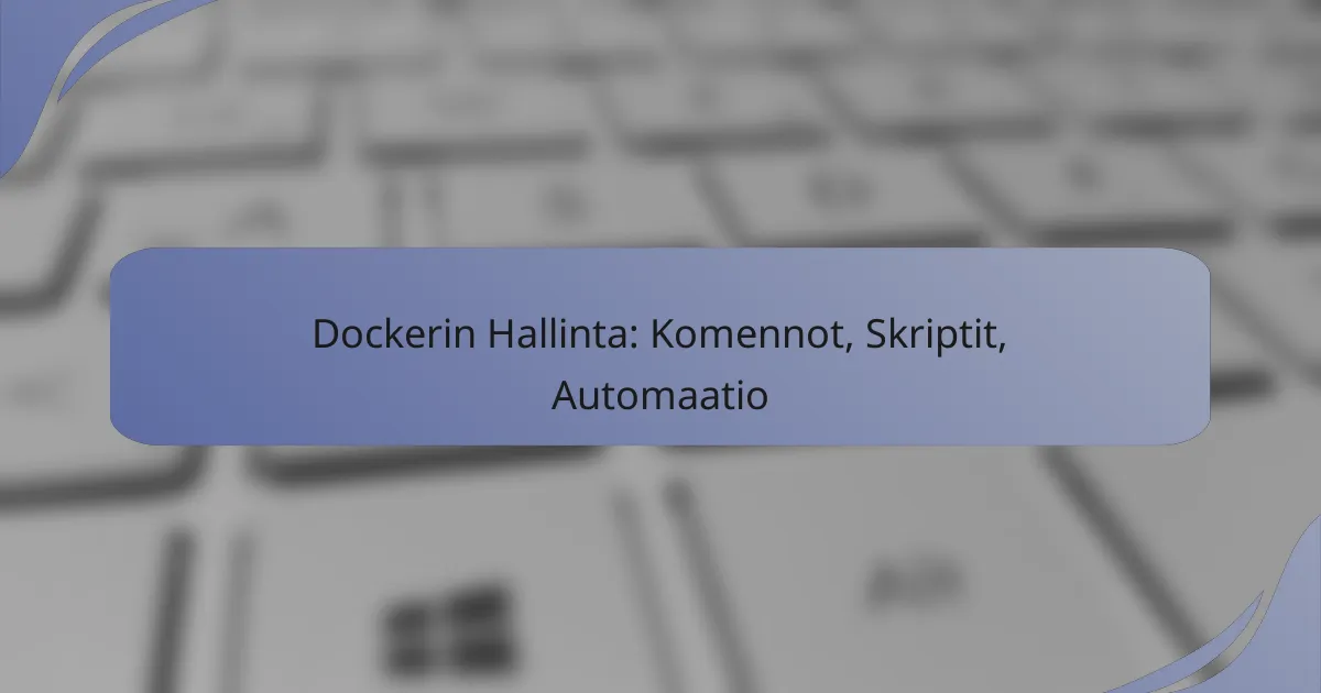 Dockerin Hallinta: Komennot, Skriptit, Automaatio