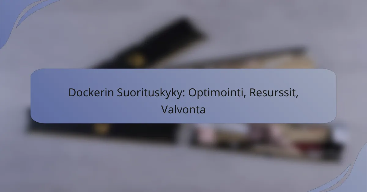Dockerin Suorituskyky: Optimointi, Resurssit, Valvonta