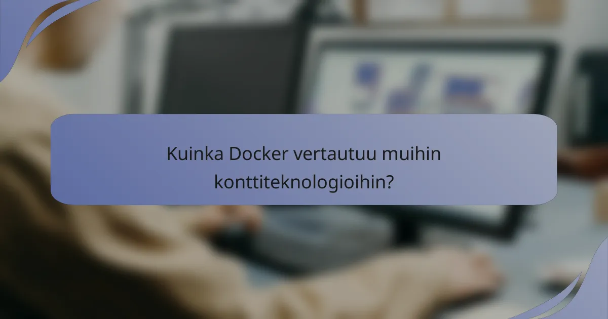 Kuinka Docker vertautuu muihin konttiteknologioihin?