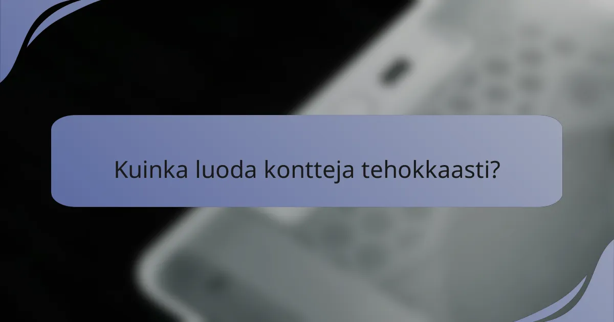 Kuinka luoda kontteja tehokkaasti?