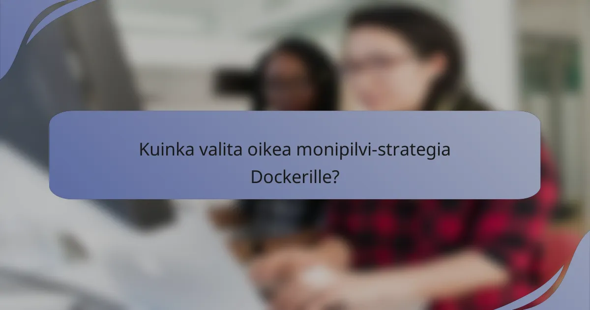 Kuinka valita oikea monipilvi-strategia Dockerille?