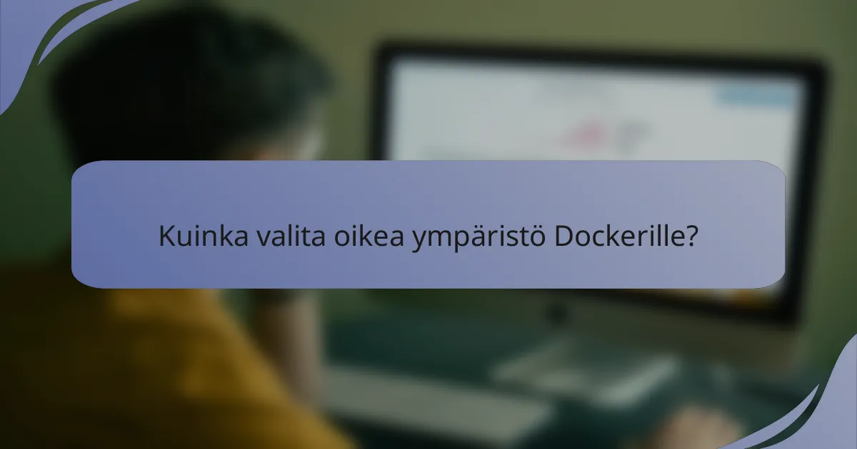Kuinka valita oikea ympäristö Dockerille?