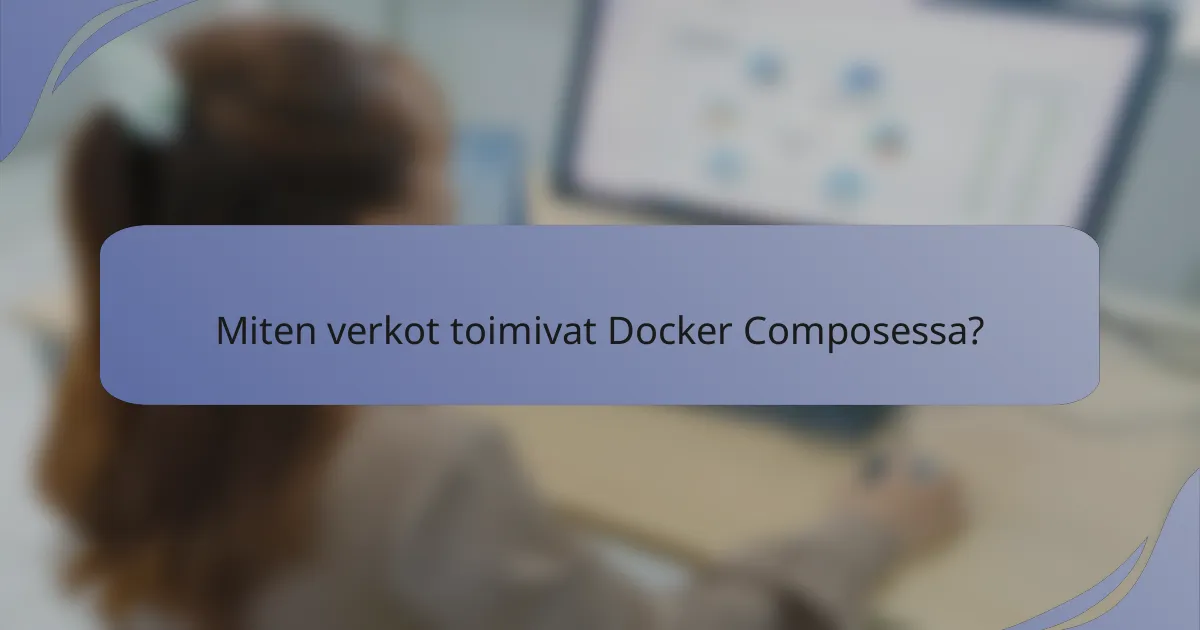 Miten verkot toimivat Docker Composessa?